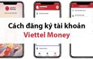 Viettel money là gì? Cách đăng ký, cách sử dụng, lấy lại mật khẩu